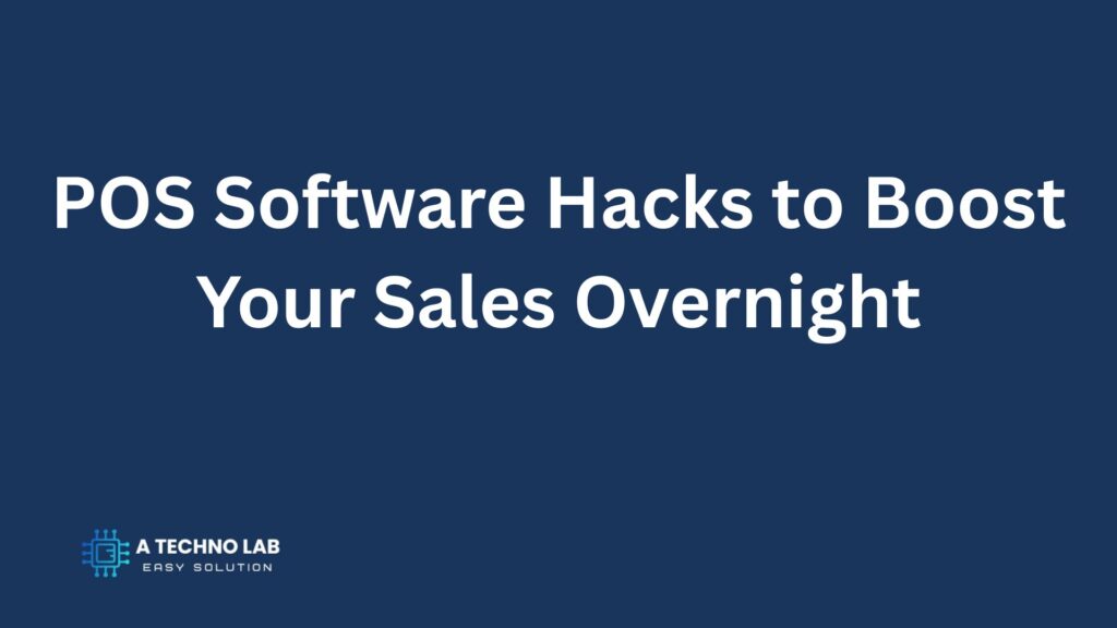 POS Software Hacks to Boost Your Sales Overnight